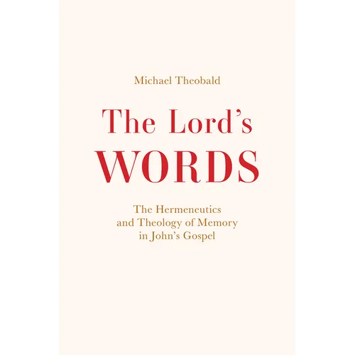 The Lord's Words: The Hermeneutics and Theology of Memory in John's Gospel