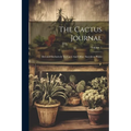 The Cactus Journal: Devoted Exclusively To Cacti And Other Succulent Plants; Volume 1