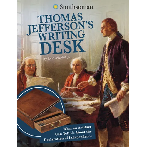 Thomas Jefferson's Writing Desk: What an Artifact Can Tell Us about the Declaration of Independence