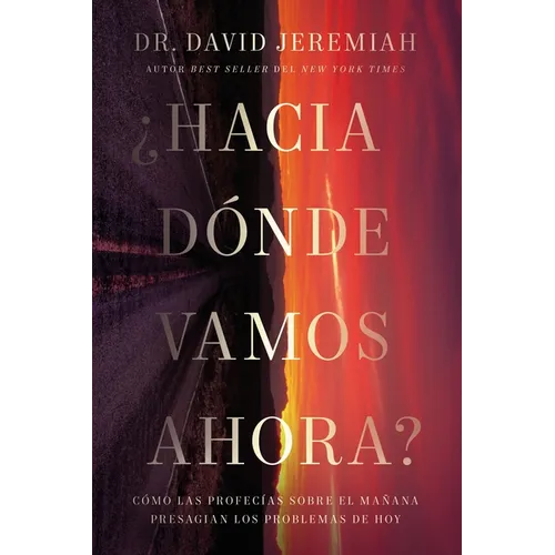 ¿Hacia Dónde Vamos Ahora?: Cómo Las Profecías Sobre El Mañana Presagian Los Problemas de Hoy