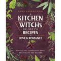 A Kitchen Witch's Guide to Recipes for Love & Romance: Loving You * Attracting Love * Rekindling the Flames: A Cookbook