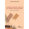 La résolution des conflits en Afrique subsaharienne: Enjeux et perspectives
