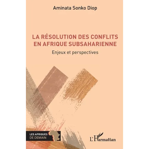 La résolution des conflits en Afrique subsaharienne: Enjeux et perspectives