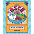Rice: 80 Easy Rice Recipes, from Mochi to Miso and Sushi to Sake