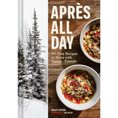 Après All Day: 65+ Cozy Recipes to Share with Family and Friends