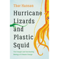 Hurricane Lizards and Plastic Squid: The Fraught and Fascinating Biology of Climate Change