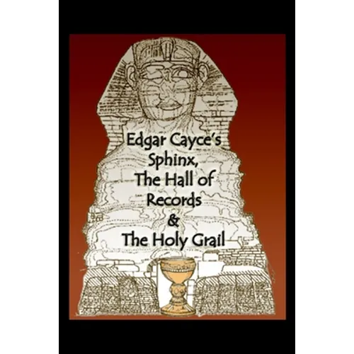 Edgar Cayce's Sphinx, the Hall of Records & the Holy Grail