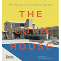 The Iconic House: Architectural Masterworks Since 1900