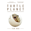 Turtle Planet: Compassion, Conservation, and the Fate of the Natural World (for Turtle Lovers and Readers of the Mad Monk Manifesto)