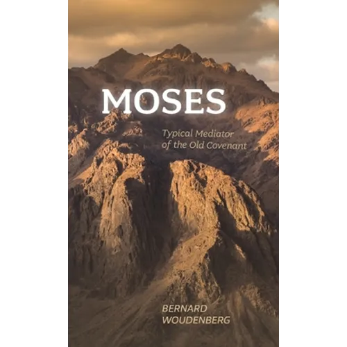 Moses: Typical Mediator of the Old Covenant