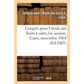 Congrès Pour l'Étude Des Fruits À Cidre,1re Session, Caen, Novembre 1864