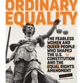 Ordinary Equality: The Fearless Women and Queer People Who Shaped the U.S. Constitution and the Equal Rights Amendment