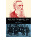 The War Criminal's Son: The Civil War Saga of William A. Winder