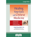 Healing Your Eyes with Chinese Medicine: Acupuncture, Acupressure, & Chinese Herb (16pt Large Print Edition)