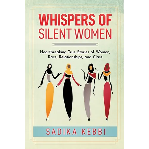 Whispers of Silent Women: Heartbreaking True Stories of Women, Race, Relationships, and Class