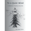 To a Quiet Mind: a collection of poetry and prose