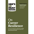 Hbr's 10 Must Reads on Career Resilience (with Bonus Article Reawakening Your Passion for Work by Richard E. Boyatzis, Annie McKee, and Daniel Goleman