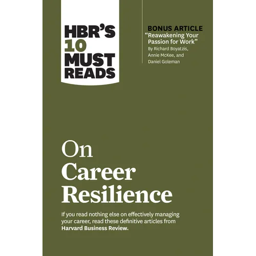 Hbr's 10 Must Reads on Career Resilience (with Bonus Article Reawakening Your Passion for Work by Richard E. Boyatzis, Annie McKee, and Daniel Goleman