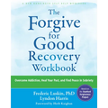 The Forgive for Good Recovery Workbook: Overcome Addiction, Heal Your Past, and Find Peace in Sobriety