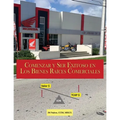 Comenzar y Ser Exitoso en Los Bienes Raíces Comerciales