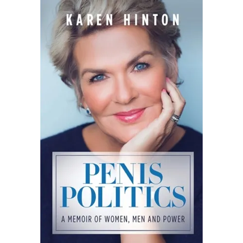 Penis Politics: A Memoir of Women, Men and Power