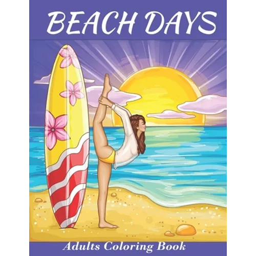 Beach Days: Adults Coloring Book: An Adult Coloring Book Featuring Joyful Beach Vacation Scenes and activities Amid Stress Relievi