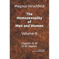 The Homosexuality of Men and Women Volume III: Chapters 32-39 of 39 Chapters