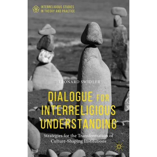 Dialogue for Interreligious Understanding: Strategies for the Transformation of Culture-Shaping Institutions