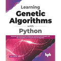 Learning Genetic Algorithms with Python: Empower the performance of Machine Learning and AI models with the capabilities of a powerful search algorith