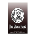 The Black Hand: The History of the Secret Serbian Nationalist Group Whose Assassination of Archduke Franz Ferdinand Sparked World War