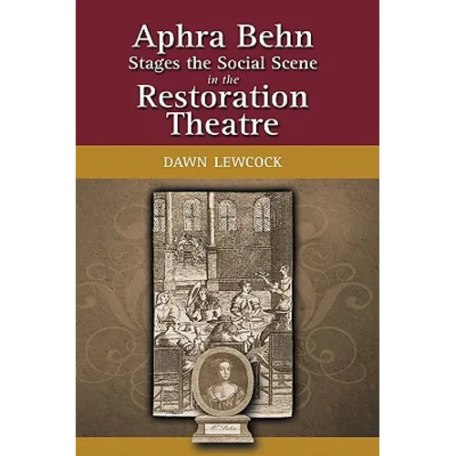 Aphra Behn Stages the Social Scene in the Restoration Theatre