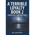 A Terrible Loyalty -- Book 2: A World War II Submarine Novel