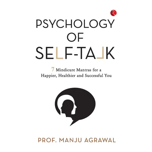 Psychology of Self-Talk: 7 Mindicure Mantras to a Happier, Healthier and Successful You