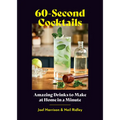 60-Second Cocktails: Amazing Drinks to Make at Home in a Minute
