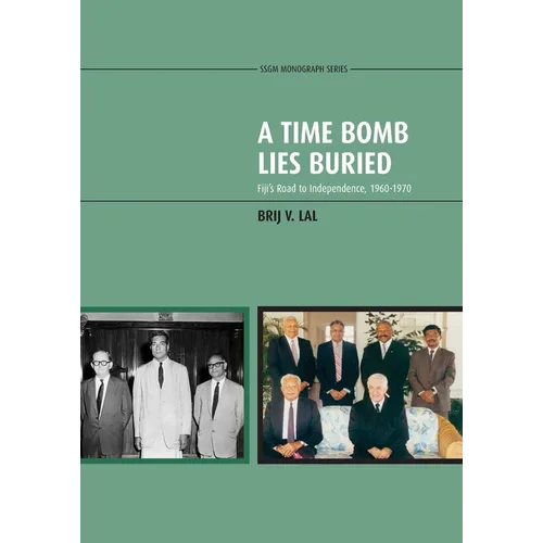 A Time Bomb Lies Buried: Fiji's Road to Independence, 1960-1970 - Paperback