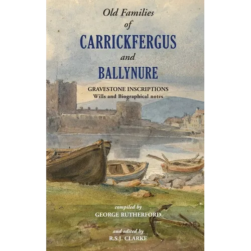 Gravestone Inscriptions of County Antrim, Vol. 3: Old Families of Carrickfergus and Ballynure: