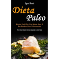 Dieta Paleo: Ricette facili per una mente sana e per perdere peso velocemente (Perdi peso e diventa più sano seguendo la dieta paleo)
