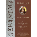 Geronimo: His Own Story: The Autobiography of a Great Patriot Warrior
