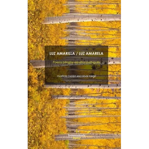 Luz Amarilla / Luz Amarela: Poesía bilingüe español-português