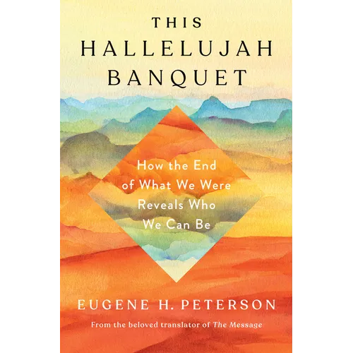 This Hallelujah Banquet: How the End of What We Were Reveals Who We Can Be