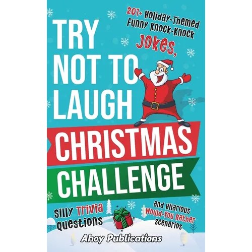 Try Not to Laugh Christmas Challenge: 201+ Holiday-Themed Runny Knock-Knock Jokes, Silly Trivia Questions and Hilarious Would-You-Rather Scenarios