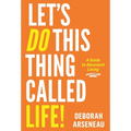 Let's Do This Thing Called Life: A Guide to Abundant Living