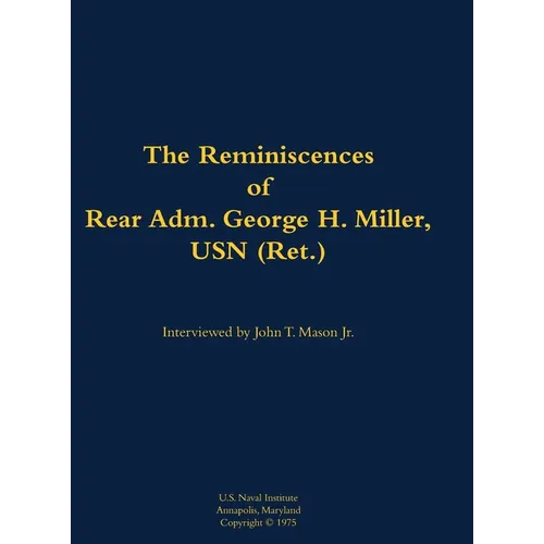 The Reminiscences of Rear Adm. George H. Miller, USN (Ret.): 1903-1992
