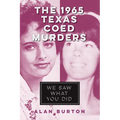 The 1965 Texas Coed Murders: We Saw What You Did