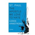 St. Paul: The Apostle We Love to Hate