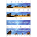Tying Rocks to Clouds: Meetings and Conversations with Wise and Spiritual People