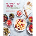 Fermented Foods for Everyday Eating: Deliciously Easy Recipes to Boost Body & Mind