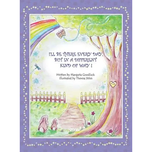 I'll Be There Everyday But In A Different Kind Of Way!: Heartwarming children's book that offers comfort and understanding to young readers who have e