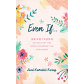Even If. . .: Devotions and Prayers for When Life Doesn't Go as Planned