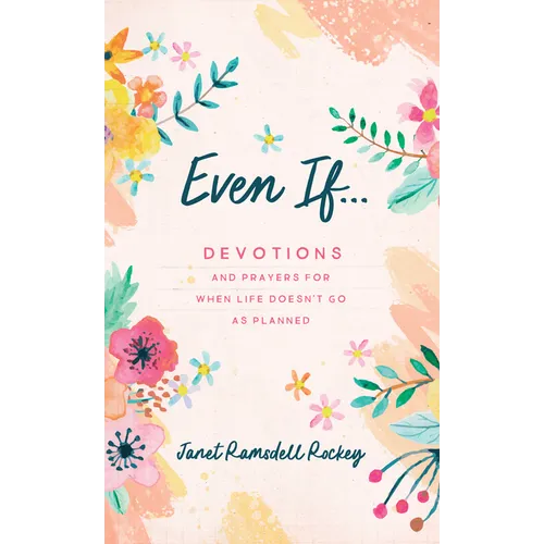 Even If. . .: Devotions and Prayers for When Life Doesn't Go as Planned